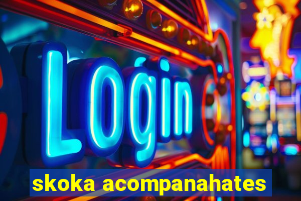 skoka acompanahates