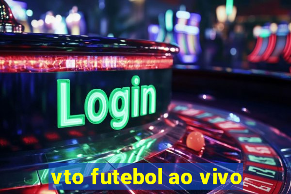 vto futebol ao vivo