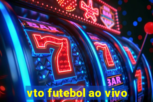 vto futebol ao vivo