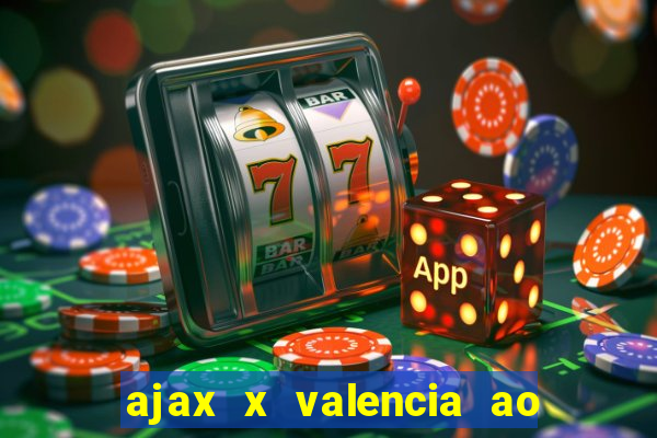 ajax x valencia ao vivo futemax