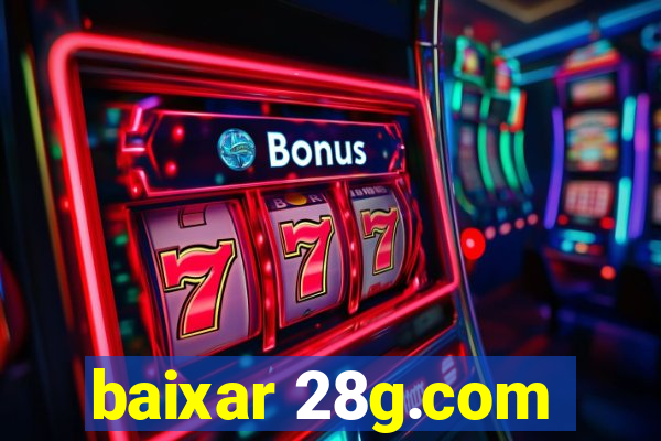 baixar 28g.com