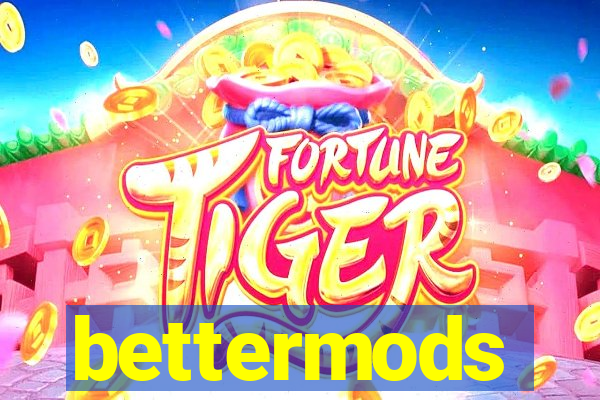 bettermods