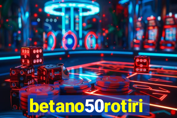 betano50rotiri