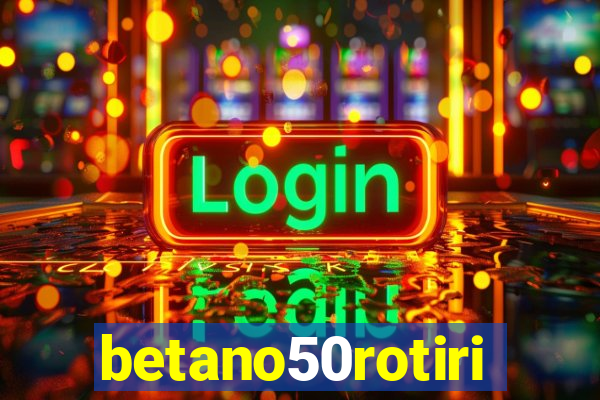 betano50rotiri