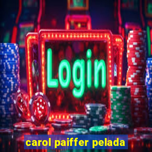 carol paiffer pelada