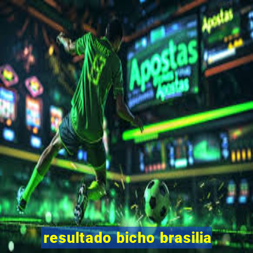 resultado bicho brasilia