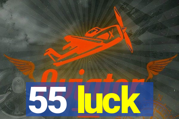 55 luck