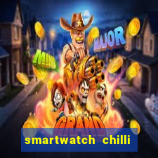 smartwatch chilli beans vale a pena smartwatch chilli beans