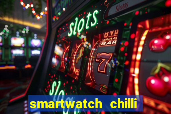 smartwatch chilli beans vale a pena smartwatch chilli beans