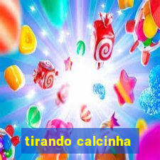 tirando calcinha