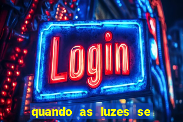 quando as luzes se apagam filme completo dublado topflix