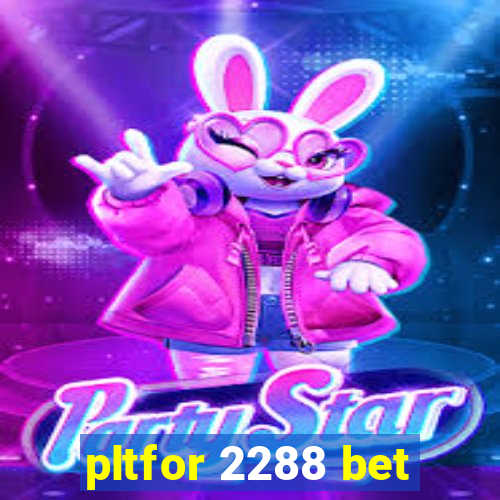 pltfor 2288 bet