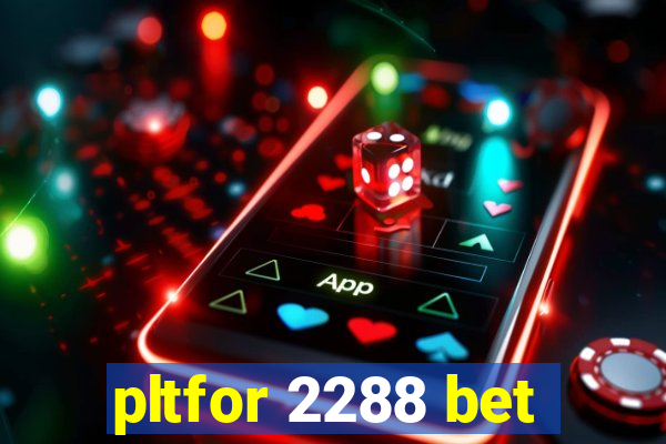 pltfor 2288 bet