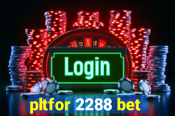 pltfor 2288 bet