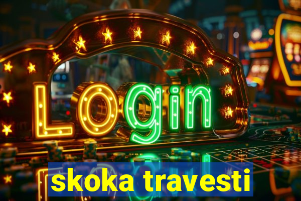 skoka travesti