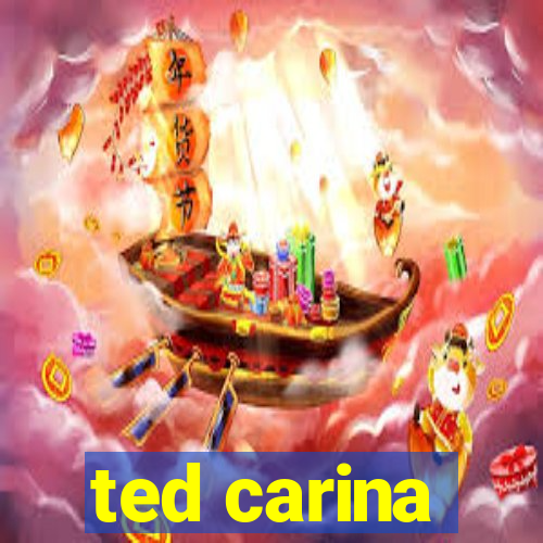 ted carina