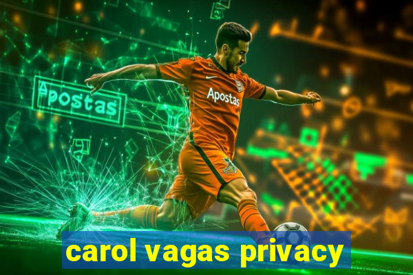 carol vagas privacy