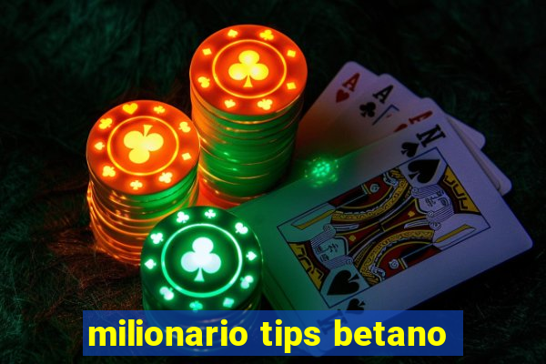 milionario tips betano