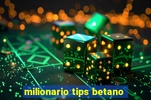 milionario tips betano