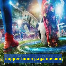 copper boom paga mesmo