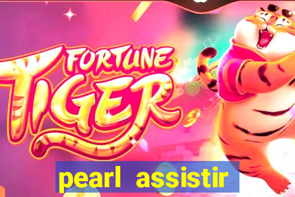 pearl assistir online megaflix