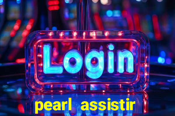 pearl assistir online megaflix