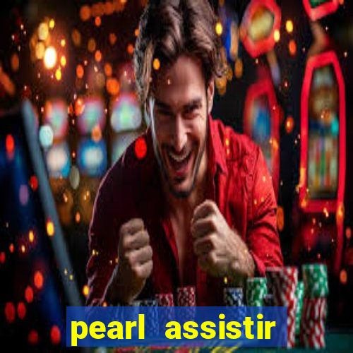 pearl assistir online megaflix