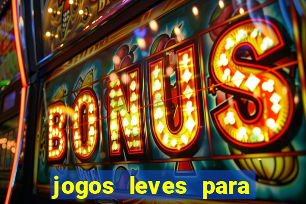 jogos leves para pc fraco blog