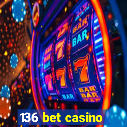 136 bet casino