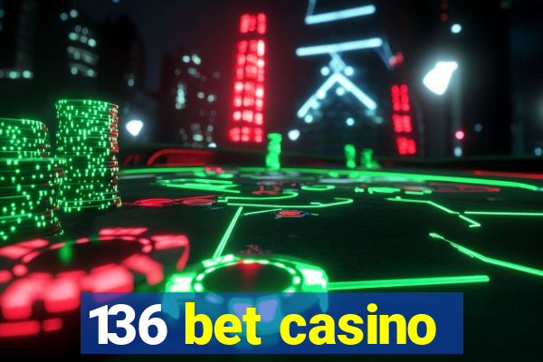 136 bet casino