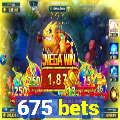 675 bets