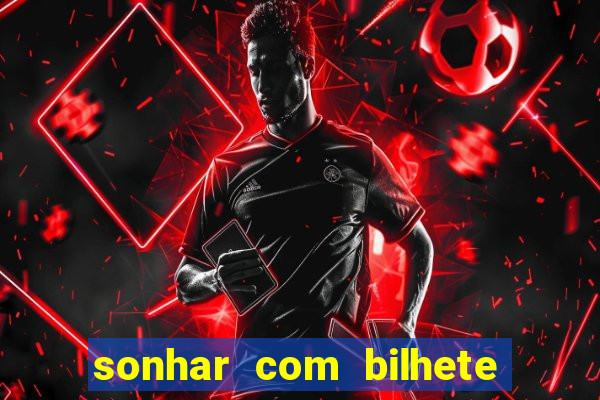 sonhar com bilhete de loteria livro dos sonhos