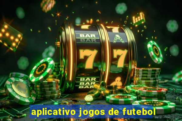 aplicativo jogos de futebol