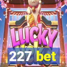 227 bet