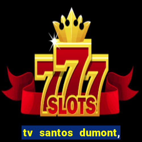 tv santos dumont, 431, centro