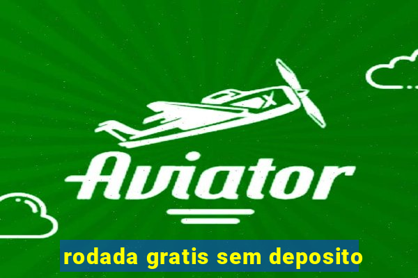 rodada gratis sem deposito