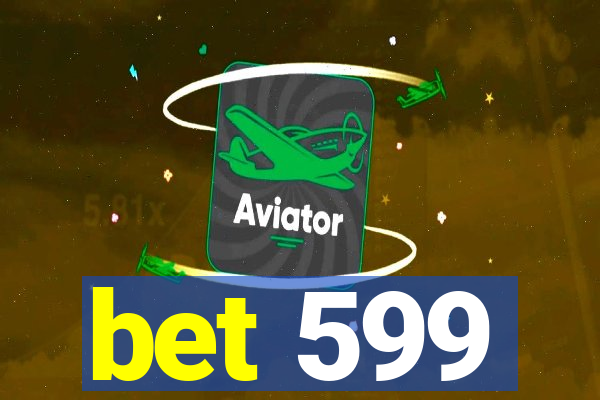 bet 599