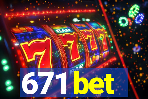 671 bet