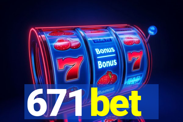 671 bet