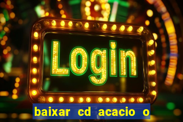 baixar cd acacio o ferinha da bahia vol 1