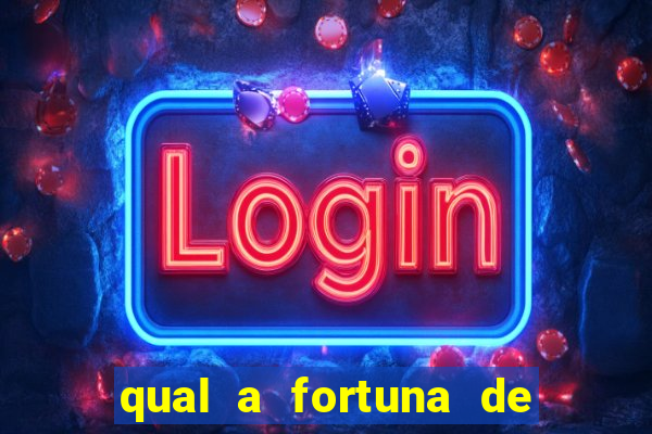 qual a fortuna de fernandin oig