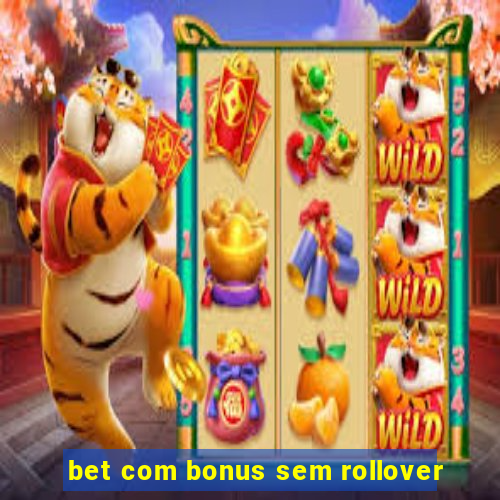 bet com bonus sem rollover