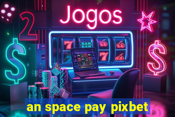 an space pay pixbet