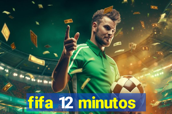 fifa 12 minutos