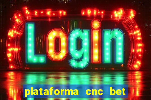 plataforma cnc bet é confiável