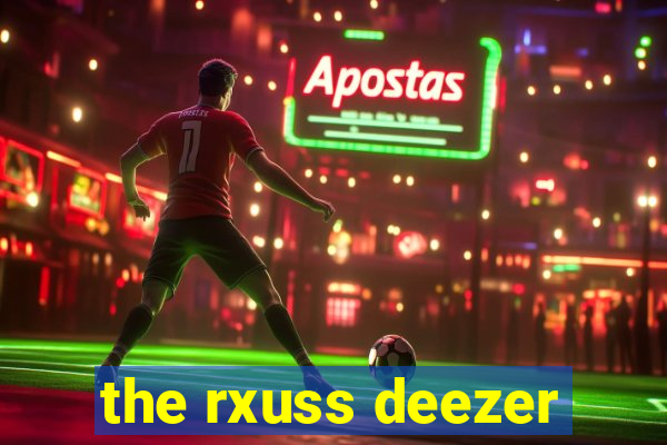 the rxuss deezer