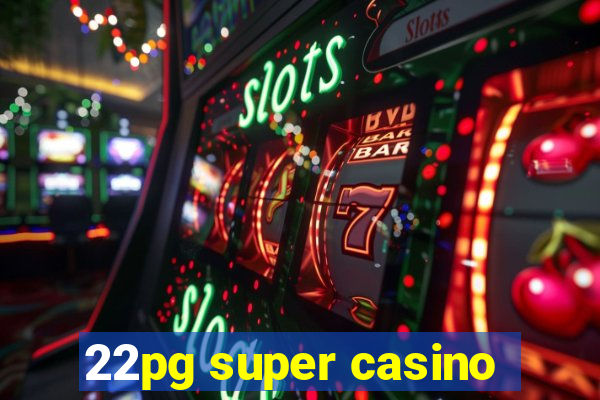 22pg super casino