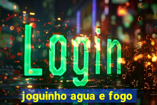 joguinho agua e fogo