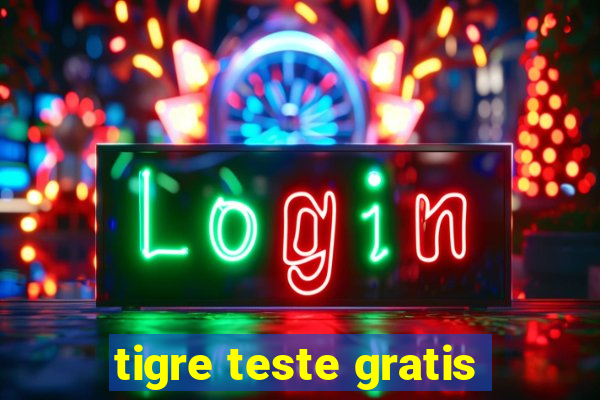 tigre teste gratis