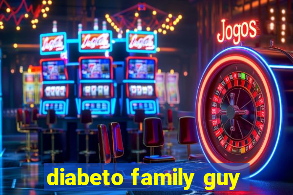 diabeto family guy